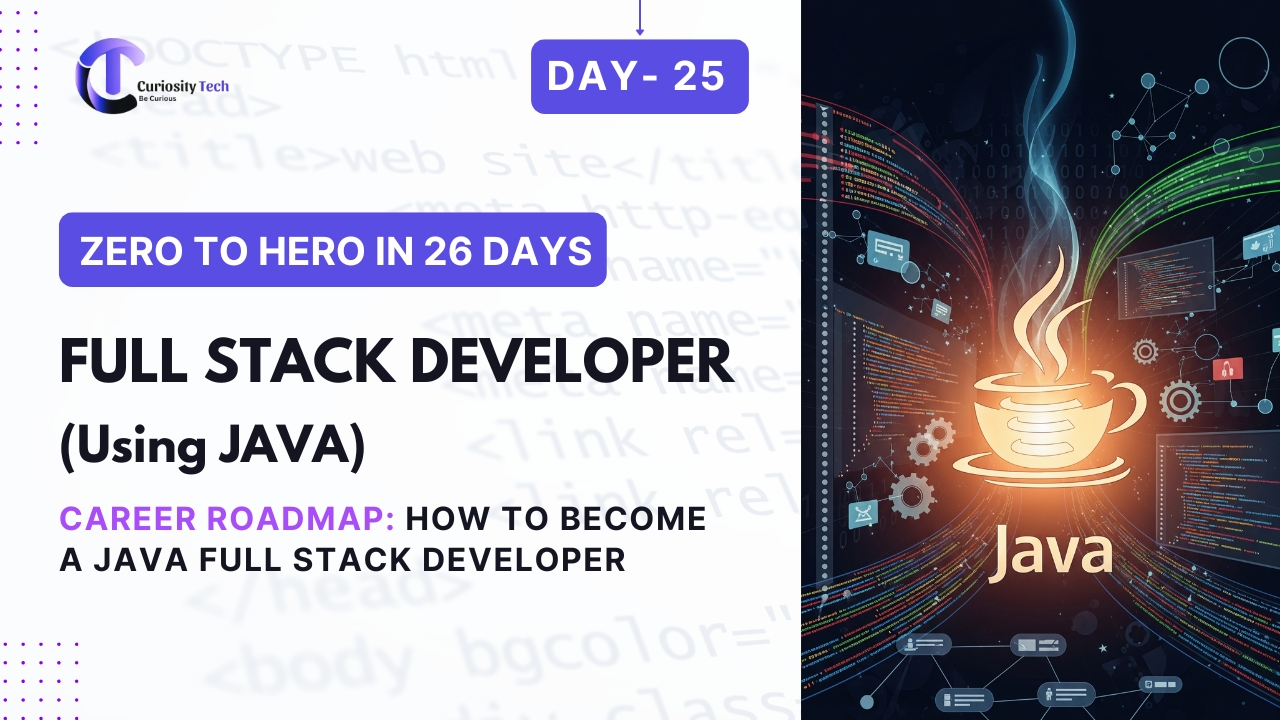 Day 25 – Career Roadmap: How to Become a Java Full Stack Developer - Curiosity | Blog